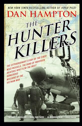 Read The Hunter Killers: The Extraordinary Story of the First Wild Weasels, the Band of Maverick Aviators Who Flew the Most Dangerous Missions of the Vietnam War, written by Dan Hampton