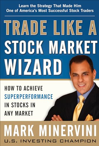 Read Trade Like a Stock Market Wizard: How to Achieve Super Performance in Stocks in Any Market, written by Mark Minervini
