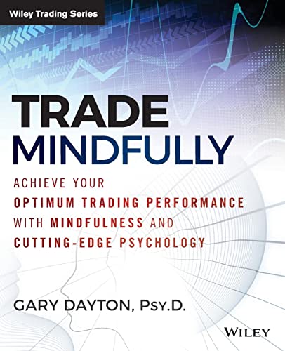 Read Trade Mindfully: Achieve Your Optimum Trading Performance with Mindfulness and Cutting-Edge Psychology (Wiley Trading), written by Gary Dayton