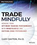 Read Trade Mindfully: Achieve Your Optimum Trading Performance with Mindfulness and Cutting-Edge Psychology (Wiley Trading), written by Gary Dayton Read Trade Mindfully: Achieve Your Optimum Trading Performance with Mindfulness and Cutting-Edge Psychology (Wiley Trading), written by Gary Dayton