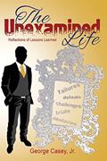 Read The Unexamined Life: Reflections of Lessons Learned, written by Mr George Casey Jr