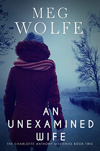 Read An Unexamined Wife: A Charlotte Anthony Mystery (The Charlotte Anthony Mysteries), written by Meg Wolfe Read An Unexamined Wife: A Charlotte Anthony Mystery (The Charlotte Anthony Mysteries), written by Meg Wolfe