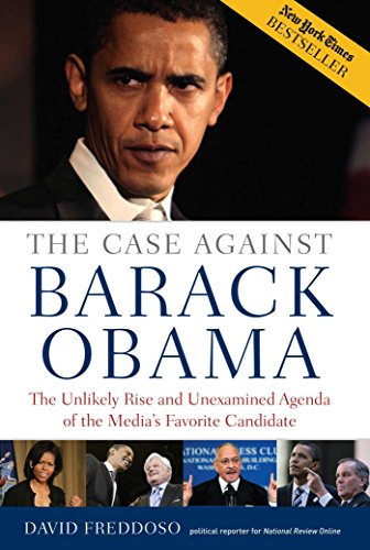 Read The Case Against Barack Obama: The Unlikely Rise and Unexamined Agenda of the Media's Favorite Candidate, written by David Freddoso