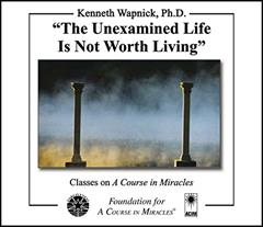 "The Unexamined Life Is Not Worth Living", written by Kenneth Wapnick