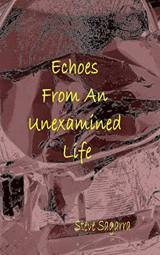 Read Echoes From An Unexamined Life, written by Steve Sagarra