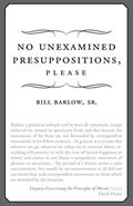 Read No Unexamined Presuppositions, Please, written by Sr Bill Barlow