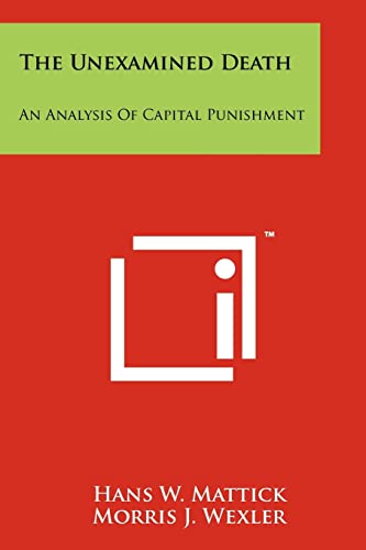 Read The Unexamined Death: An Analysis of Capital Punishment, written by Hans W Mattick
