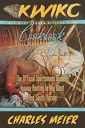 Read Key West Iguana Killers Club. The Official Sportsman's guide to Iguana Hunting: A how to guide to Iguana hunting in South Florida and the Florida Keys ., written by Charles A Meier