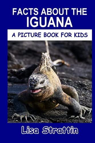 Read Facts About the Iguana (A Picture Book For Kids), written by Lisa Strattin