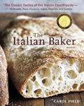 Read The Italian Baker, Revised: The Classic Tastes of the Italian Countryside--Its Breads, Pizza, Focaccia, Cakes, Pastries, and Cookies [A Baking Book], written by Carol Field