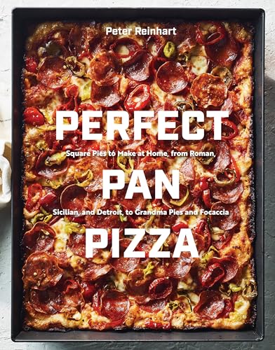 Read Perfect Pan Pizza: Square Pies to Make at Home, from Roman, Sicilian, and Detroit, to Grandma Pies and Focaccia [A Cookbook], written by Peter Reinhart