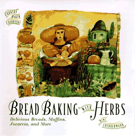 Read Bread Baking with Herbs: Breads, Muffins, Focaccia, and More (The Country Baker), written by Mimi Luebbermann