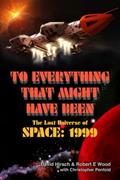 Read To Everything That Might Have Been: The Lost Universe Of Space: 1999, written by Robert E Wood; David Hirsch