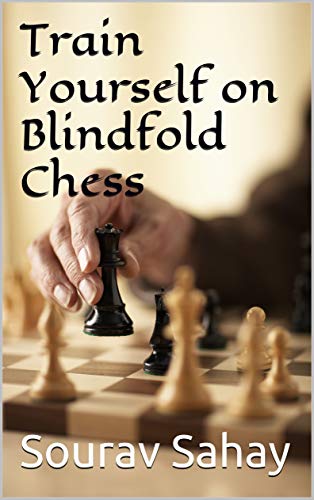 Read Train Yourself on Blindfold Chess: Make yourself a mental athlete, written by Sourav Sahay Read Train Yourself on Blindfold Chess: Make yourself a mental athlete, written by Sourav Sahay