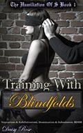Read Training With Blindfolds: Voyeurism & Exhibitionism, Domination & Submission, BDSM (The Humiliation of S Book 1), written by Daisy Rose