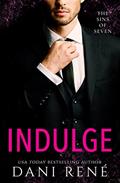 Read Indulge: An enemies to lovers BDSM Romance (Sins of Seven Book 3), written by Dani René Read Indulge: An enemies to lovers BDSM Romance (Sins of Seven Book 3), written by Dani René