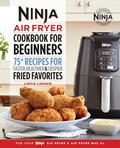 Read The Official Ninja Air Fryer Cookbook for Beginners: 75+ Recipes for Faster, Healthier, & Crispier Fried Favorites (Ninja Cookbooks), written by Linda Larsen