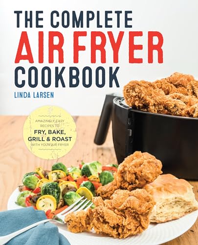 Read The Complete Air Fryer Cookbook: Amazingly Easy Recipes to Fry, Bake, Grill, and Roast with Your Air Fryer, written by Linda Larsen Read The Complete Air Fryer Cookbook: Amazingly Easy Recipes to Fry, Bake, Grill, and Roast with Your Air Fryer, written by Linda Larsen