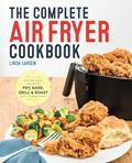 Read The Complete Air Fryer Cookbook: Amazingly Easy Recipes to Fry, Bake, Grill, and Roast with Your Air Fryer, written by Linda Larsen