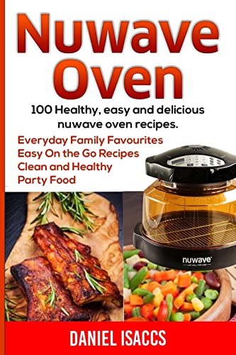 Read Nuwave Oven: Nuwave Oven Recipes, nuwave Airfryer Cookbook, Easy Nuwave Recipes, Family Everyday recipes, written by Daniel Isaccs