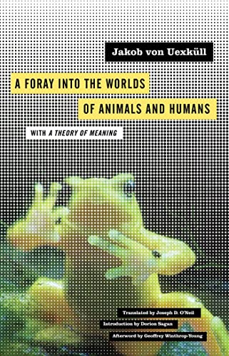Read A Foray into the Worlds of Animals and Humans: with A Theory of Meaning (Volume 12) (Posthumanities), written by Jakob von Uexküll