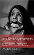 Read Jenny's Forced Foray: (A Babysitter's First Experience with Bondage, BDSM, Erotic Girl's Fantasy), written by Eve Carlett