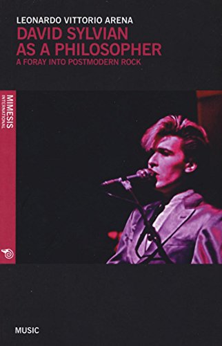 Read David Sylvian as a Philosopher: Forays in Postmodern Rock (Music), written by Leonardo Vittorio Arena