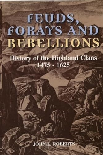 Read Feuds, Forays and Rebellions: History of the Highland Clans 1475-1625, written by John L Roberts Read Feuds, Forays and Rebellions: History of the Highland Clans 1475-1625, written by John L Roberts