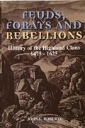 Read Feuds, Forays and Rebellions: History of the Highland Clans 1475-1625, written by John L Roberts