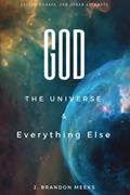 Read God, the Universe, and Everything Else: Essays, Forays, and Other Attempts, written by J. Brandon Meeks