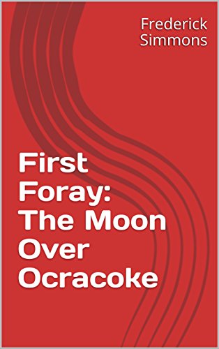 Read First Foray: The Moon Over Ocracoke (Forays Book 1), written by Frederick Simmons Read First Foray: The Moon Over Ocracoke (Forays Book 1), written by Frederick Simmons