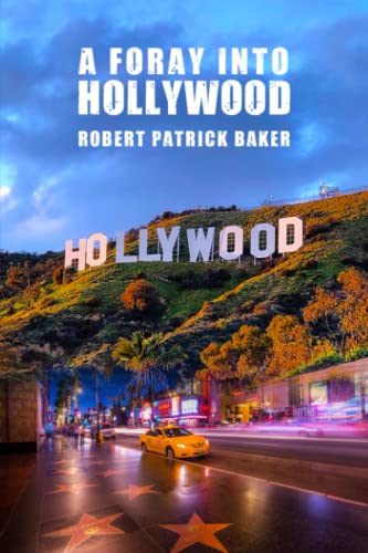 Read A Foray Into Hollywood, written by Robert Patrick Baker
