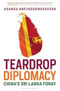 Read Teardrop Diplomacy China's Sri Lanka Foray, written by Asanga Abeyagoonasekera