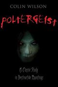 Read Poltergeist: A Classic Study in Destructive Hauntings, written by Colin Wilson