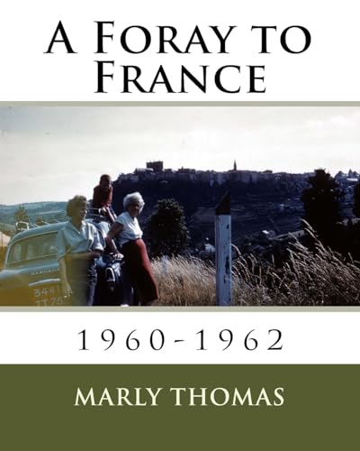 Read A Foray to France: 1960-1962 (The Thomas Travels), written by Mr. Marly Thomas Read A Foray to France: 1960-1962 (The Thomas Travels), written by Mr. Marly Thomas
