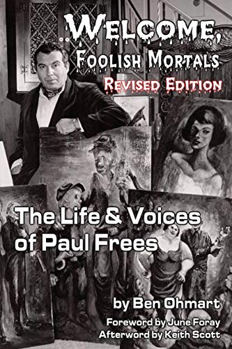 Read Welcome, Foolish Mortals the Life and Voices of Paul Frees (Revised Edition), written by Ben Ohmart