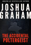 Read THE ACCIDENTAL POLTERGEIST, written by Joshua Graham