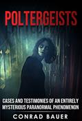 Read Poltergeists: Cases and Testimonies of an Entirely Mysterious Paranormal Phenomenon (Paranormal and Unexplained Mysteries Book 19), written by Conrad Bauer