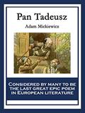 Read Pan Tadeusz: or The Last Foray in Lithuania, written by Adam Mickiewicz