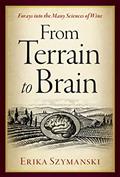 Read From Terrain to Brain: Forays into the Many Sciences of Wine, written by Erika Szymanski