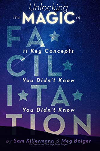 Read Unlocking the Magic of Facilitation: 11 Key Concepts You Didn't Know You Didn't Know, written by Sam Killermann; Meg Bolger Read Unlocking the Magic of Facilitation: 11 Key Concepts You Didn't Know You Didn't Know, written by Sam Killermann; Meg Bolger