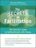 Read The Secrets of Facilitation: The S.M.A.R.T. Guide to Getting Results With Groups, written by Michael Wilkinson