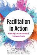 Read Facilitation in Action: Finding Your Authentic Training Style, written by Carrie Addington; Jared Douglas; Nikki O'Keeffe; Darryl Wyles
