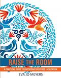 Read Raise the Room: A practical guide to participant-centered facilitation, written by Eva Jo Meyers