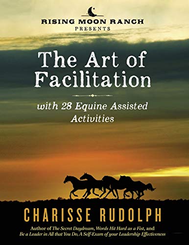Read The Art of Facilitation, with 28 Equine Assisted Activities, written by Charisse Rudolph