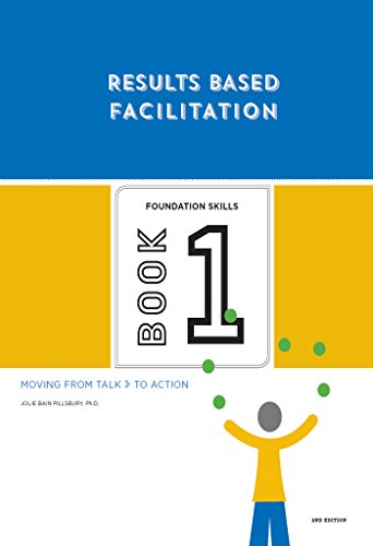 Read Results Based Facilitation: Book One - Foundation Skills - 2nd Edition: Moving from talk to action, written by Jolie Bain Pillsbury Read Results Based Facilitation: Book One - Foundation Skills - 2nd Edition: Moving from talk to action, written by Jolie Bain Pillsbury