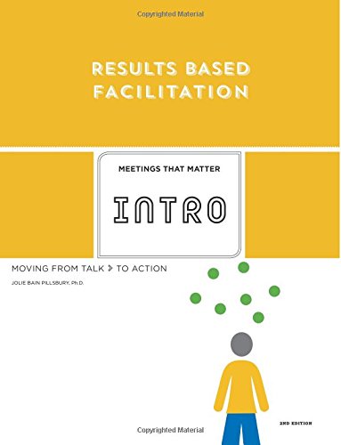 Read Results Based Facilitation: An Introduction - 2nd Edition: Moving from talk to action, written by Jolie Bain Pillsbury PhD Read Results Based Facilitation: An Introduction - 2nd Edition: Moving from talk to action, written by Jolie Bain Pillsbury PhD