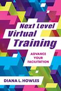 Read Next Level Virtual Training: Advance Your Facilitation, written by Diana L. Howles