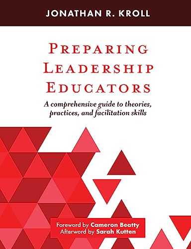 Read Preparing Leadership Educators: A Comprehensive Guide to Theories, Practices, and Facilitation Skills, written by Jonathan R. Kroll Read Preparing Leadership Educators: A Comprehensive Guide to Theories, Practices, and Facilitation Skills, written by Jonathan R. Kroll