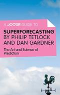 Read A Joosr Guide to... Superforecasting by Philip Tetlock and Dan Gardner: The Art and Science of Prediction, written by Joosr
